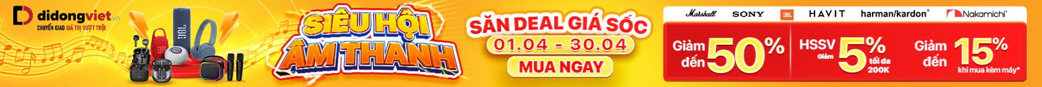 SIÊU HỘI ÂM THANH -SĂN DEAL GIÁ SỐC