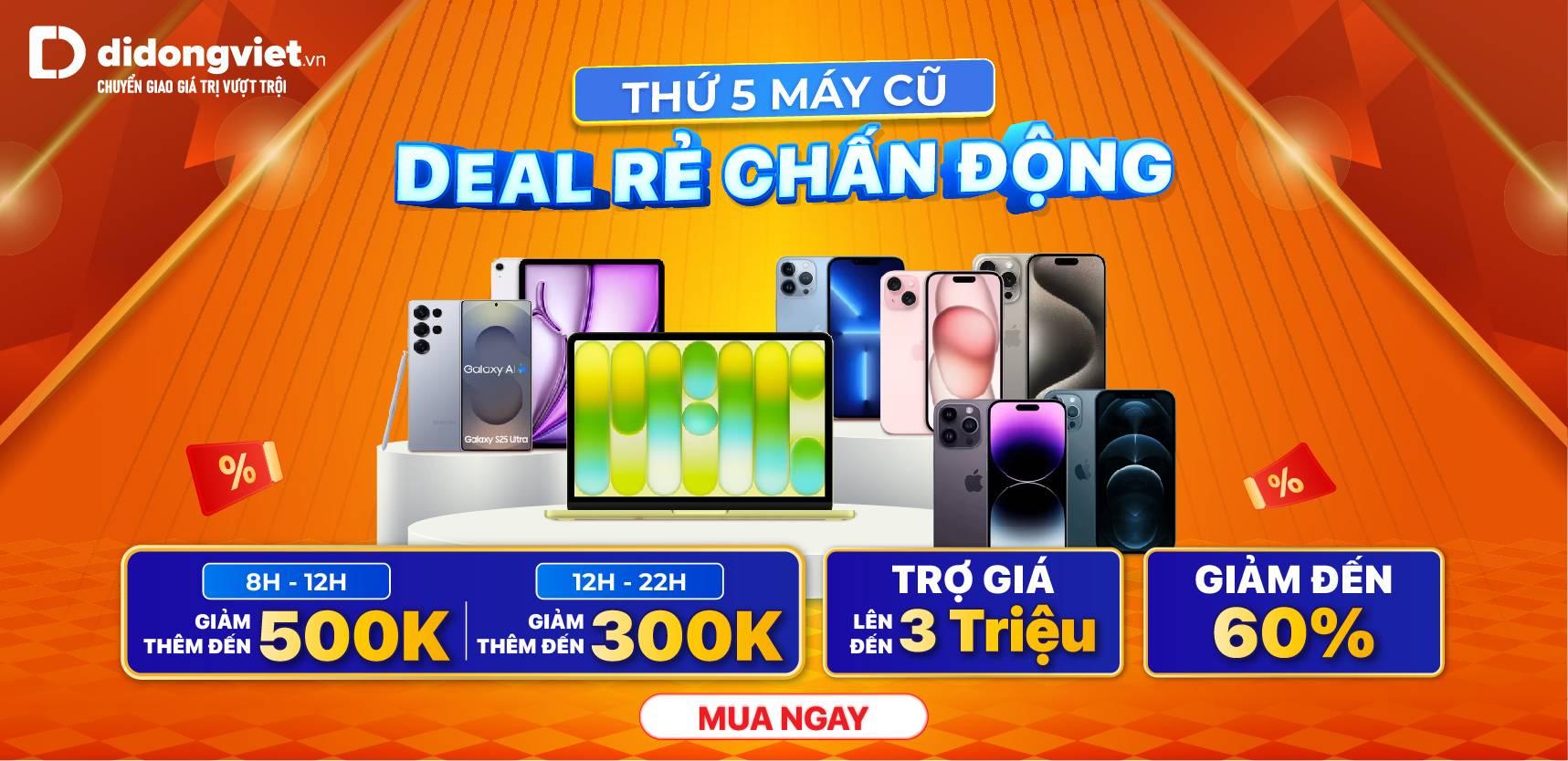 THỨ 5 MÁY CŨ - DEAL RẺ CHẤN ĐỘNG