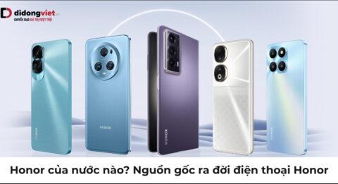 Honor của nước nào? Nguồn gốc ra đời điện thoại Honor