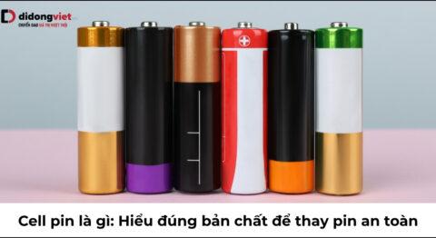 Cell pin là gì: Cấu tạo, nguyên lý và cách nhận biết pin chuẩn