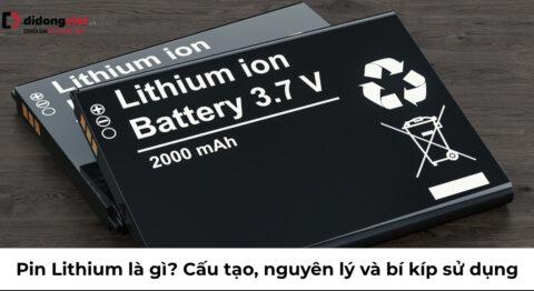 Pin Lithium là gì? Cấu tạo, nguyên lý và bí kíp sử dụng bền bỉ nhất