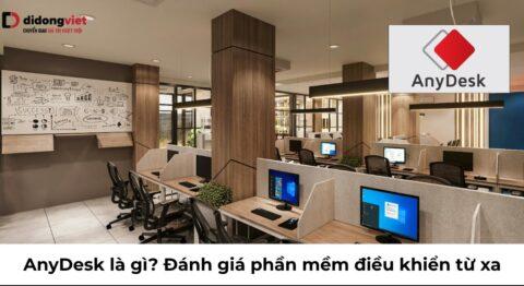 AnyDesk là gì? Đánh giá phần mềm điều khiển từ xa và Cách dùng an toàn (2026)