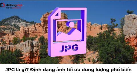 JPG là gì? Hiểu đúng định dạng ảnh phổ biến nhất để tối ưu dung lượng