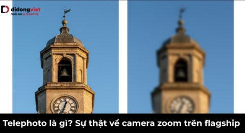 Telephoto là gì? Tại sao zoom quang học quan trọng hơn zoom kỹ thuật số?