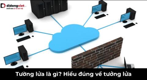 Tường lửa là gì? Hiểu đúng để bảo vệ máy tính và điện thoại an toàn