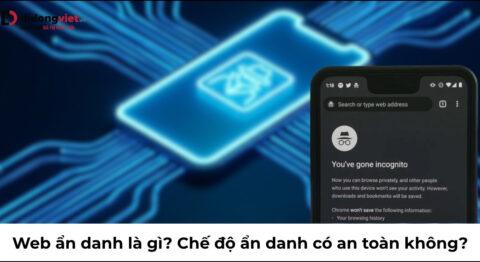 Web ẩn danh là gì? Sự thật web ẩn danh có bị theo dõi không?