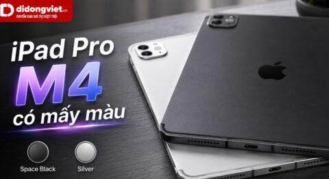 iPad Pro M4 có mấy màu? Nên mua màu nào đẹp nhất