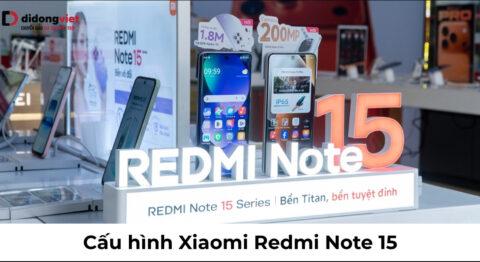 Cấu hình Xiaomi Redmi Note 15 (4G & 5G): Đánh giá thông số thực tế