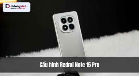 Cấu hình Xiaomi Redmi Note 15 Pro: Chi tiết thông số & Đánh giá hiệu năng thực tế