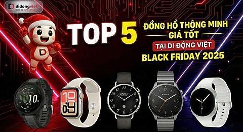 TOP 5 Đồng hồ thông minh giá tốt đáng mua dịp Black Friday tại Di Động Việt