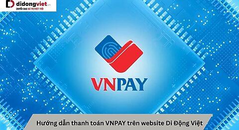 Hướng dẫn thanh toán VNPAY trên website Di Động Việt