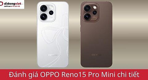 Đánh giá OPPO Reno15 Pro Mini: “Nhỏ mà có võ” với viên pin 6200mAh hủy diệt phân khúc