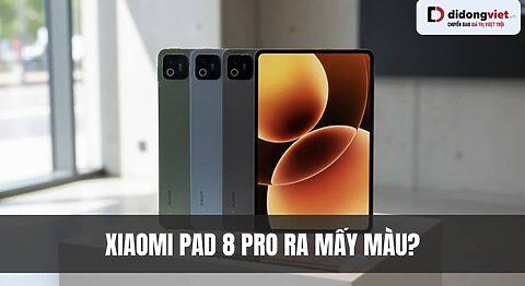Xiaomi Pad 8 Pro có mấy màu? 3 lựa chọn màu sắc sang trọng, dẫn đầu xu hướng