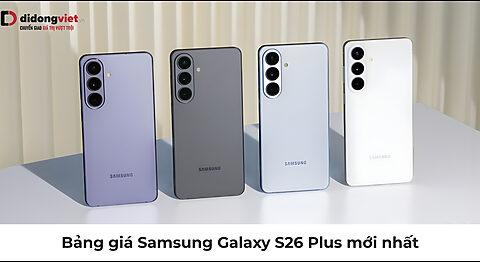 Bảng giá Samsung Galaxy S26 Plus mới nhất 2026 tại Việt Nam