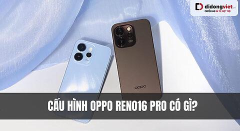 Cấu hình OPPO Reno16 Pro có gì? Camera 200MP, Pin 6500mAh trong thân máy siêu mỏng 7.6mm