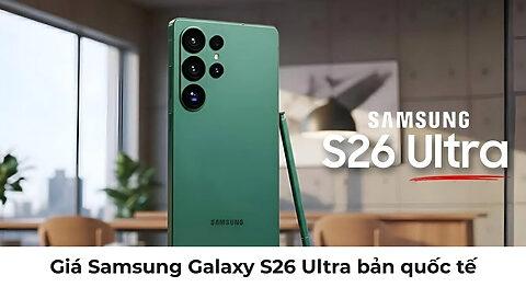 Giá Samsung Galaxy S26 Ultra Tại Mỹ 2026: Ưu đãi cắt giảm, giá thực tế tăng?