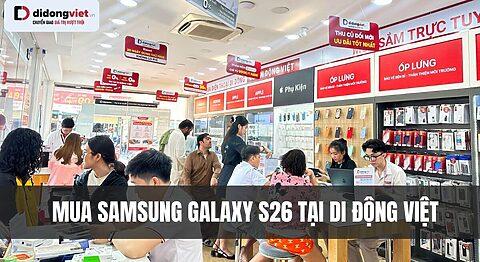 Mua Samsung Galaxy S26 giá tốt, trả góp 0% tại Di Động Việt