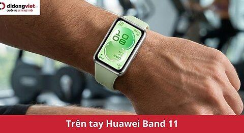 Trên tay Huawei Band 11: Màn hình sắc nét, mỏng nhẹ, nhiều tính năng sức khỏe