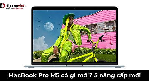 MacBook Pro M5 có gì mới? 5 nâng cấp đột phá nhất