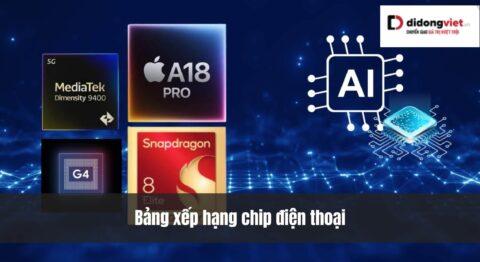 Bảng xếp hạng 150 chip điện thoại có hiệu năng mạnh nhất 2026