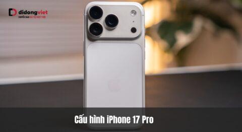 Cấu hình iPhone 17 Pro sau 6 tháng: Sức mạnh phần cứng có xứng đáng để lên đời?