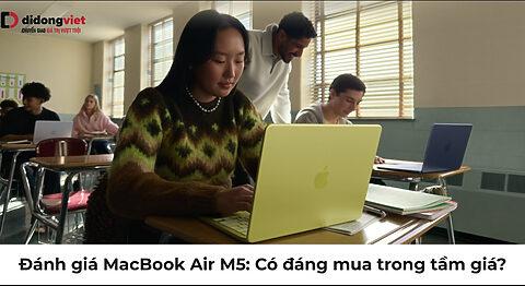Đánh giá MacBook Air M5: Có đáng mua trong tầm giá?