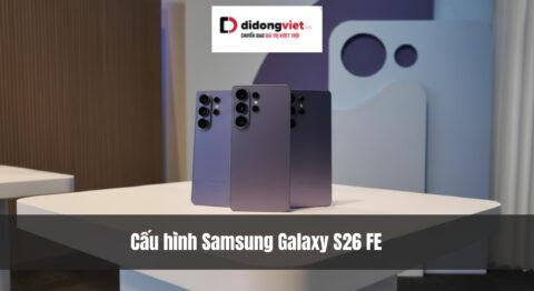 Đánh giá Samsung Galaxy S26 FE – Màn hình LTPO 120Hz, camera 50MP, sạc 45W