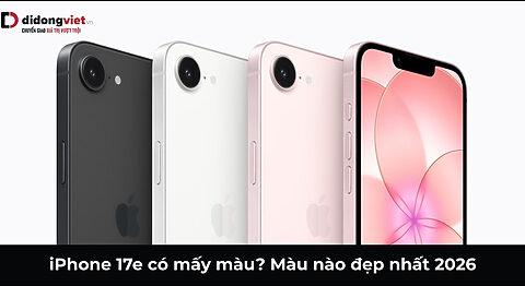 iPhone 17e có mấy màu? Đâu là màu đẹp nhất 2026