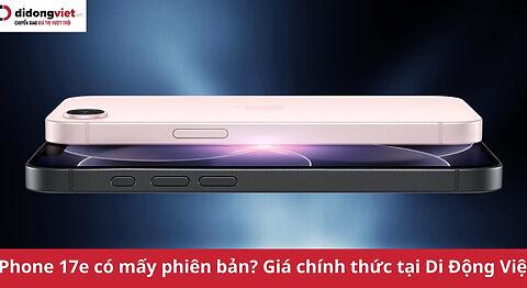 iPhone 17e có mấy phiên bản? Phiên bản nào đáng xuống tiền?