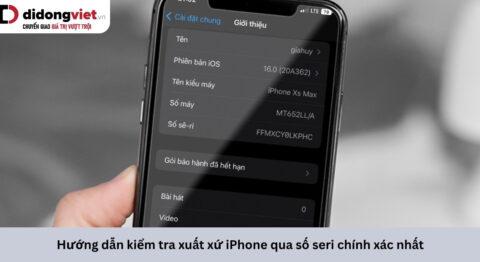 Hướng dẫn kiểm tra xuất xứ iPhone qua số seri chính xác nhất