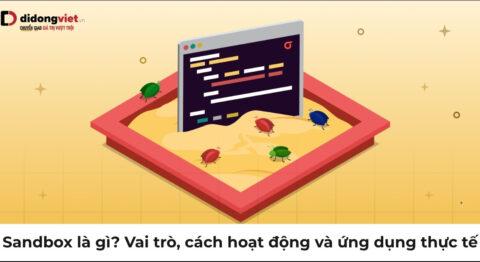 Sandbox là gì? Vai trò, cách hoạt động và ứng dụng thực tế