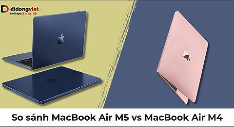 So sánh MacBook Air M5 vs MacBook Air M4: Có đáng để nâng cấp?