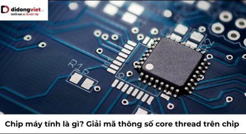 Chip máy tính là gì? Giải mã thông số và cách chọn đúng nhu cầu