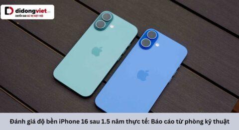Đánh giá độ bền iPhone 16 sau 1.5 năm thực tế: Báo cáo từ phòng kỹ thuật