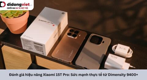 Đánh giá hiệu năng Xiaomi 15T Pro: Sức mạnh thực tế từ Dimensity 9400+