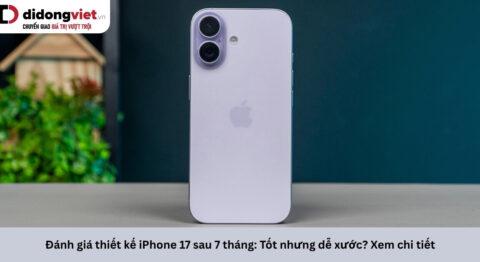 Đánh giá thiết kế iPhone 17 thực tế: Đánh đổi vật liệu Titan lấy hiệu năng tản nhiệt
