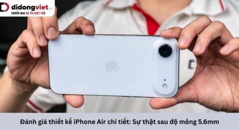 Đánh giá thiết kế iPhone Air: Chi tiết về khung Titanium Grade 5, hiện tượng nghẽn nhiệt và cảm giác cầm nắm
