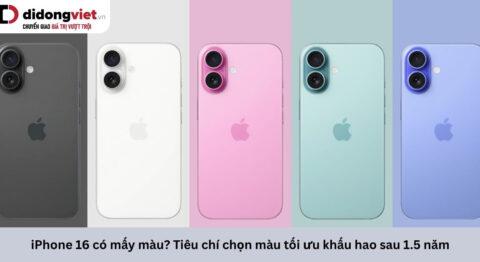 iPhone 16 có mấy màu? Tiêu chí chọn màu tối ưu khấu hao sau 1.5 năm