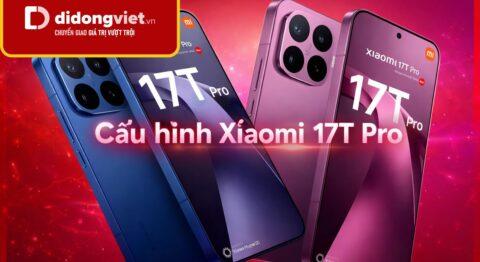 Đánh giá chi tiết cấu hình Xiaomi 17T Pro và hiệu năng phần cứng thực tế