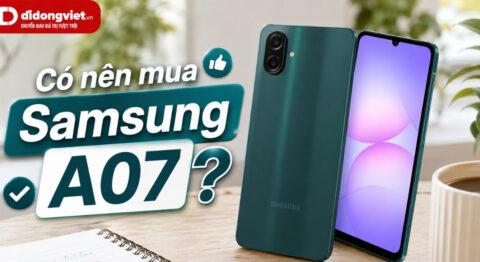 Có nên mua Samsung A07? Đánh giá chi tiết và đối tượng phù hợp