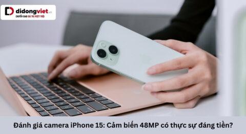 Đánh giá camera iPhone 15 sau 2.5 năm: Trải nghiệm thực tế với cụm camera 48MP