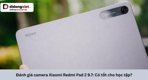 Đánh giá camera Xiaomi Redmi Pad 2 9.7: Đáp ứng thực tế học online và quét tài liệu