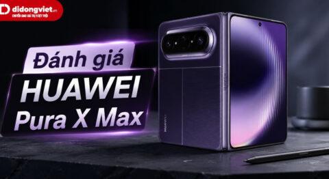 Đánh giá HUAWEI Pura X Max: Trải nghiệm camera XMAGE và thực tế phần mềm