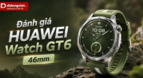 Đánh giá Huawei Watch GT 6 46mm: Dùng thực tế hằng ngày có đúng như hãng quảng cáo?