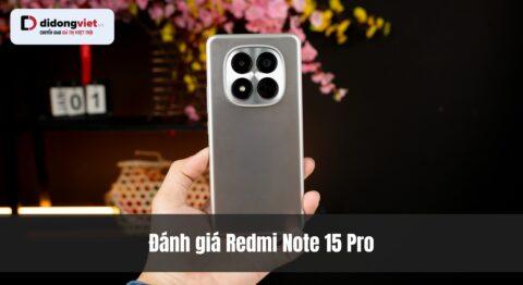 Đánh giá Redmi Note 15 Pro: Kiểm chứng thông số thực tế và hiệu năng chơi game