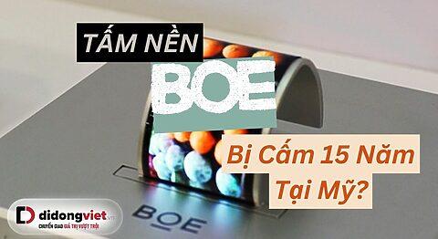 Mỹ có thể cấm nhập khẩu tấm nền OLED BOE từ Trung Quốc: Tác động lớn đến Apple và thị trường tấm nền hiển thị