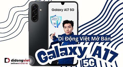 Di Động Việt chính thức mở bán Galaxy A17 5G kèm nhiều quà tặng và ưu đãi hấp dẫn