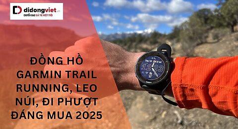 Nên mua đồng hồ Garmin nào để chạy trail, leo núi, đi phượt trong năm 2025?
