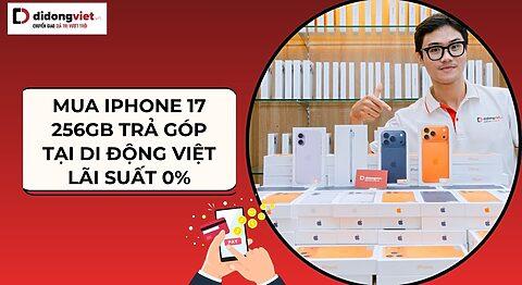 Mua iPhone 17 256GB trả góp 0% tại Di Động Việt, nhận máy ngay