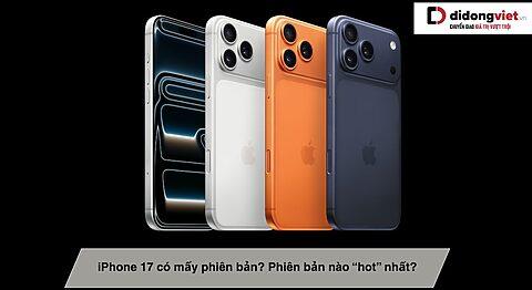 iPhone 17 có mấy phiên bản? Phiên bản nào “hot” nhất?